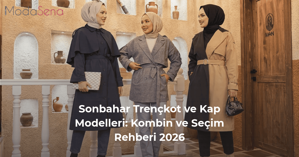 Sonbahar Trençkot ve Kap Modelleri: Kombin ve Seçim Rehberi